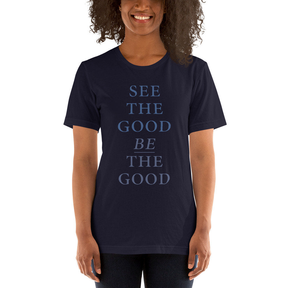 See the good, BE the good — premium unisex T-shirt