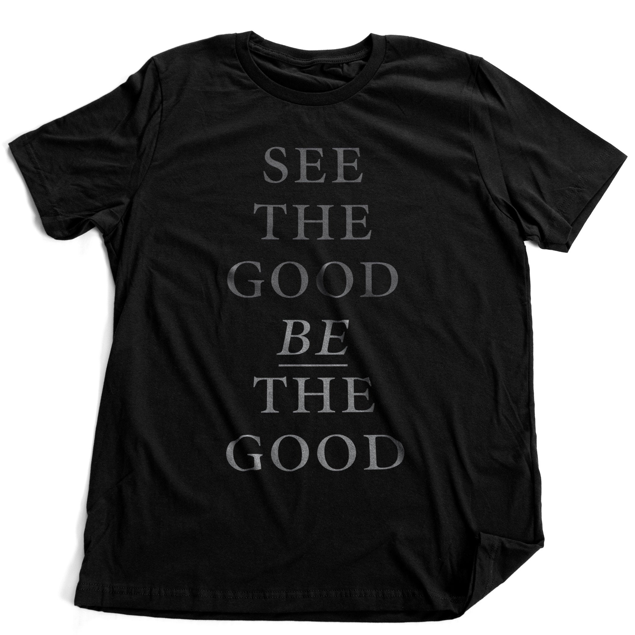 See the good, BE the good — premium unisex T-shirt