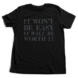 It won't be easy. It WILL be worth it. — premium unisex T-shirt