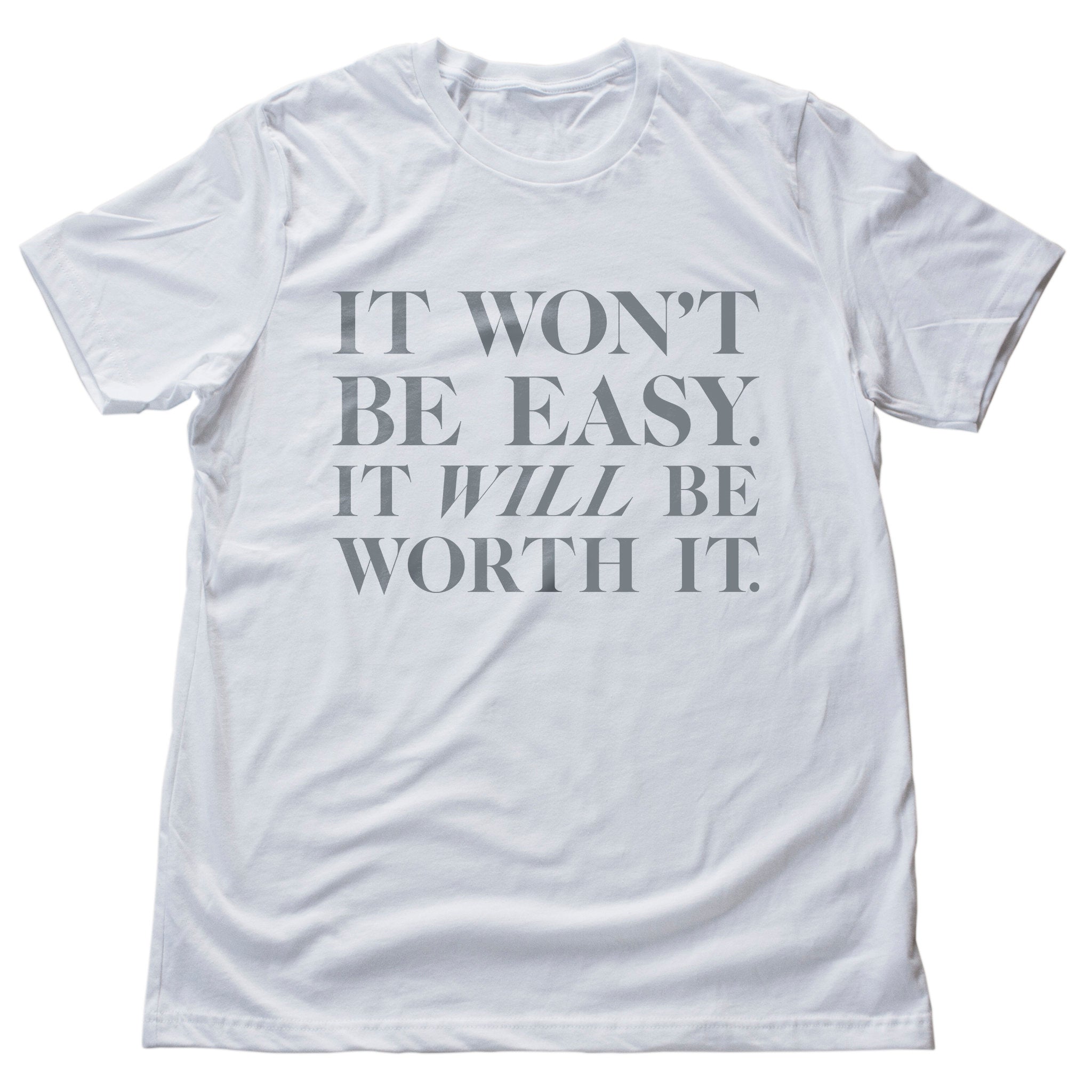 It won't be easy. It WILL be worth it. — premium unisex T-shirt