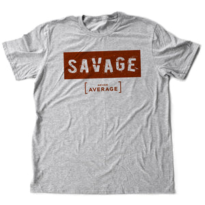 SAVAGE. Never average — premium unisex T-shirt