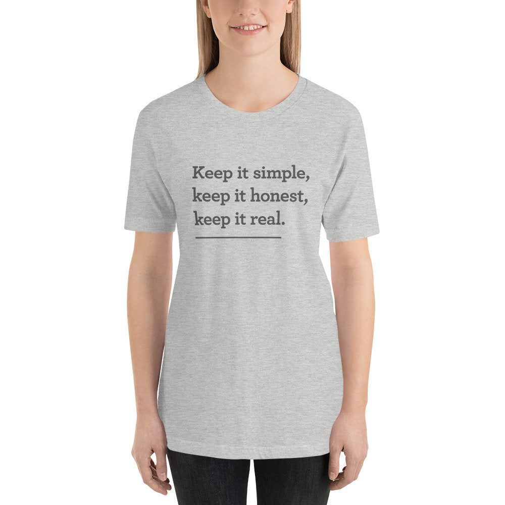 Keep it simple. Keep it honest. Keep it real. — premium unisex T-shirt