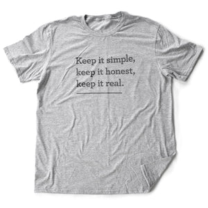 Keep it simple. Keep it honest. Keep it real. — premium unisex T-shirt