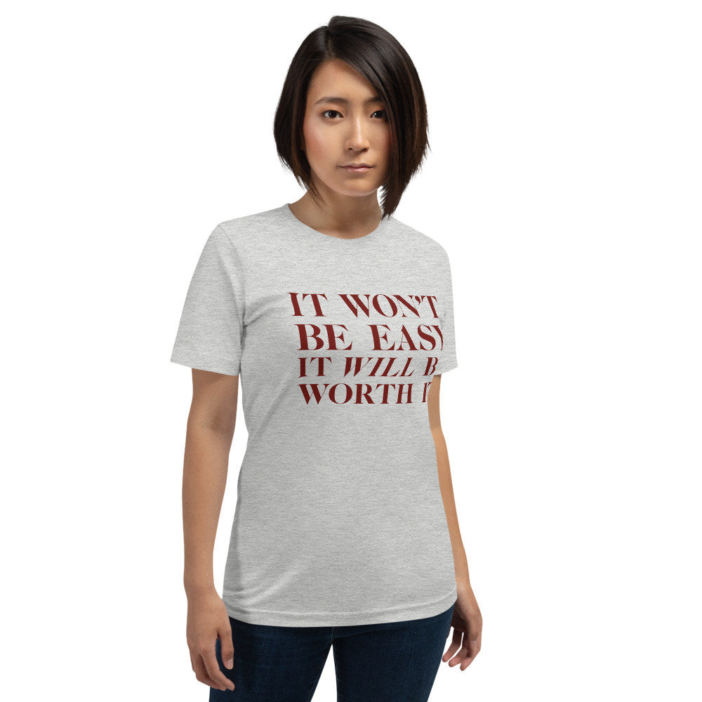 It won't be easy. It WILL be worth it. — premium unisex T-shirt