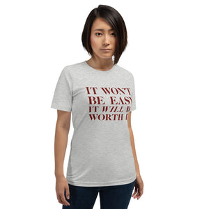 It won't be easy. It WILL be worth it. — premium unisex T-shirt