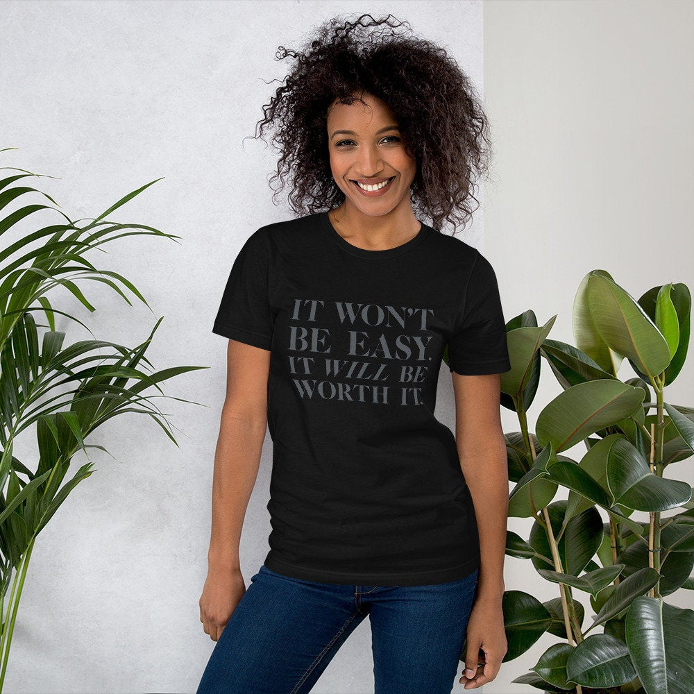 It won't be easy. It WILL be worth it. — premium unisex T-shirt