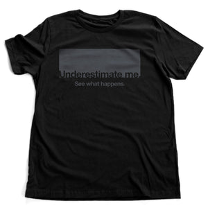 Underestimate me. See what happens—premium unisex T-shirt