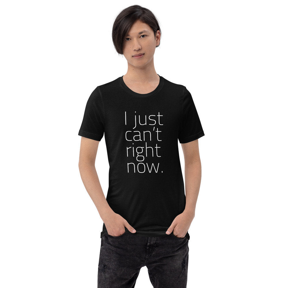 Humorous, sarcastic graphic t-shirt featuring elegant typography and the meme words "I just cant right now."